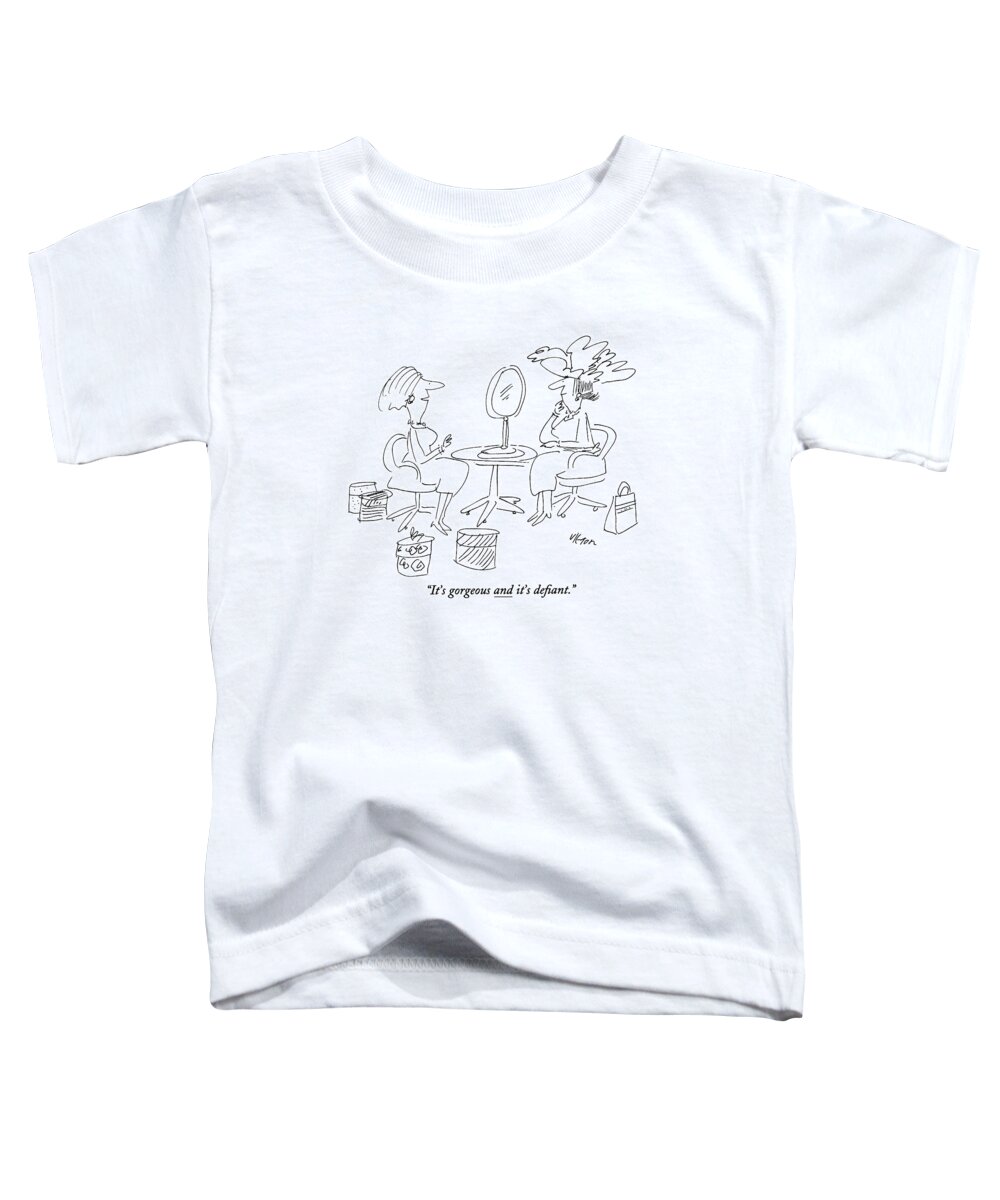 
(one Woman Says To Another Who Is Trying On An Outlandish Hat. Is Underlined)
Fashion Toddler T-Shirt featuring the drawing It's Gorgeous And It's De?ant by Dean Vietor