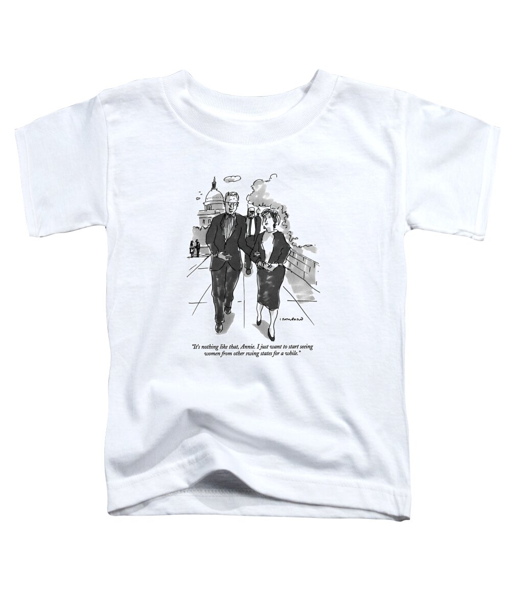 

 Politician Says To Woman On Capitol Hill. 
Politics Toddler T-Shirt featuring the drawing It's Nothing Like That by Michael Crawford