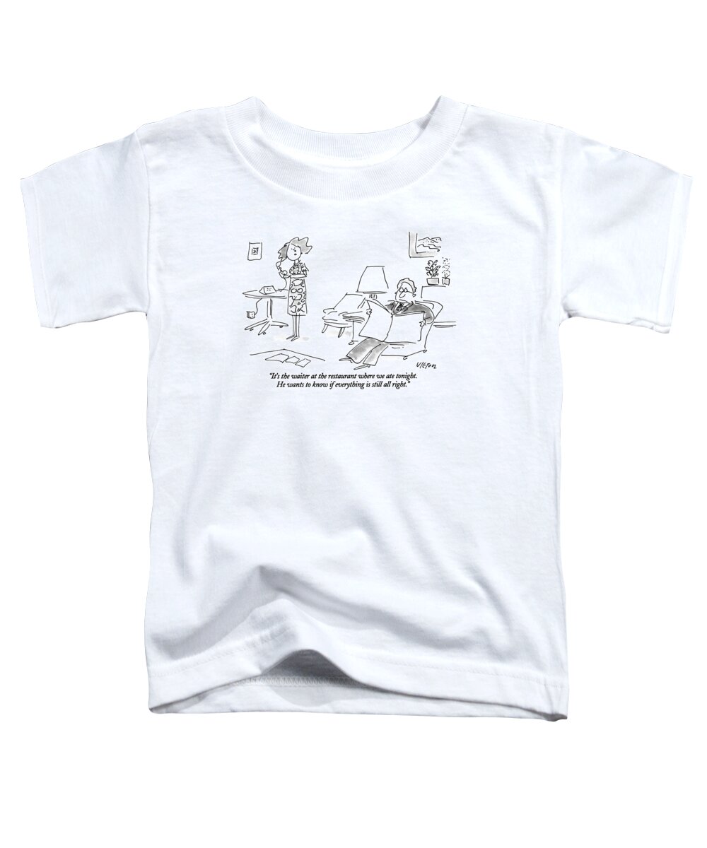 
(woman With Phone In Hand Talking To Her Husband)
Restaurants Toddler T-Shirt featuring the drawing It's The Waiter At The Restaurant Where We Ate by Dean Vietor