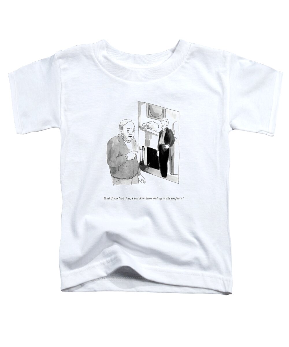 And If You Look Close Toddler T-Shirt featuring the drawing Ken Starr Hiding In The Fireplace by Emily Flake