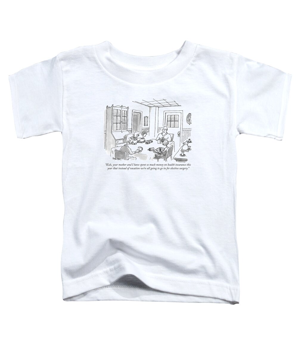 Health Insurance Toddler T-Shirt featuring the drawing Kids, Your Mother And I Have Spent So Much Money by Jack Ziegler