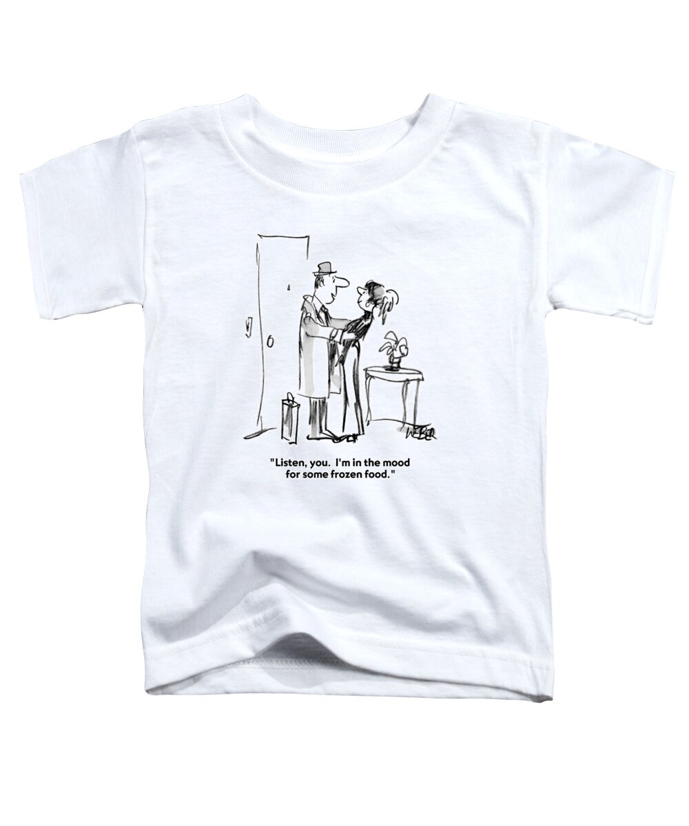 Fast Toddler T-Shirt featuring the drawing Listen, You. I'm In The Mood For Some Frozen by Robert Weber