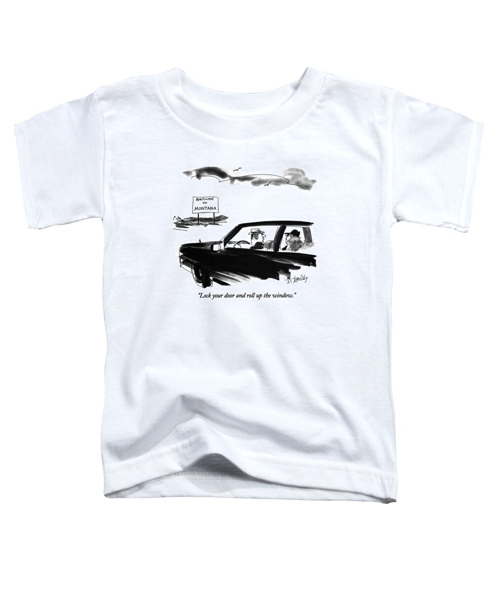 
Lock Your Door And Roll Up The Windows.
Man In Automobile Says To Woman Next To Him Toddler T-Shirt featuring the drawing Lock Your Door And Roll Up The Window by Donald Reilly