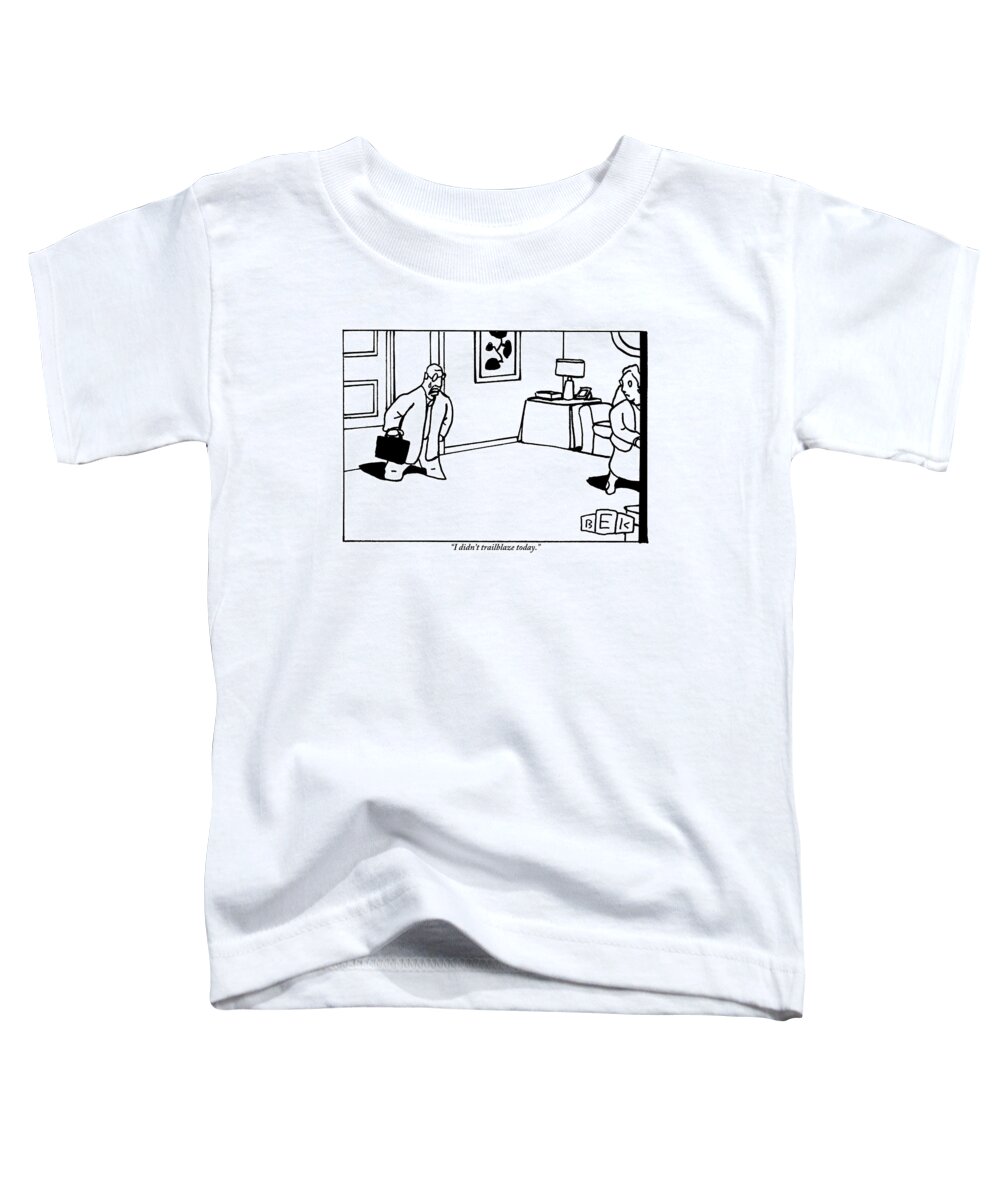 Trailblaze Toddler T-Shirt featuring the drawing Man Comes Home From Work by Bruce Eric Kaplan