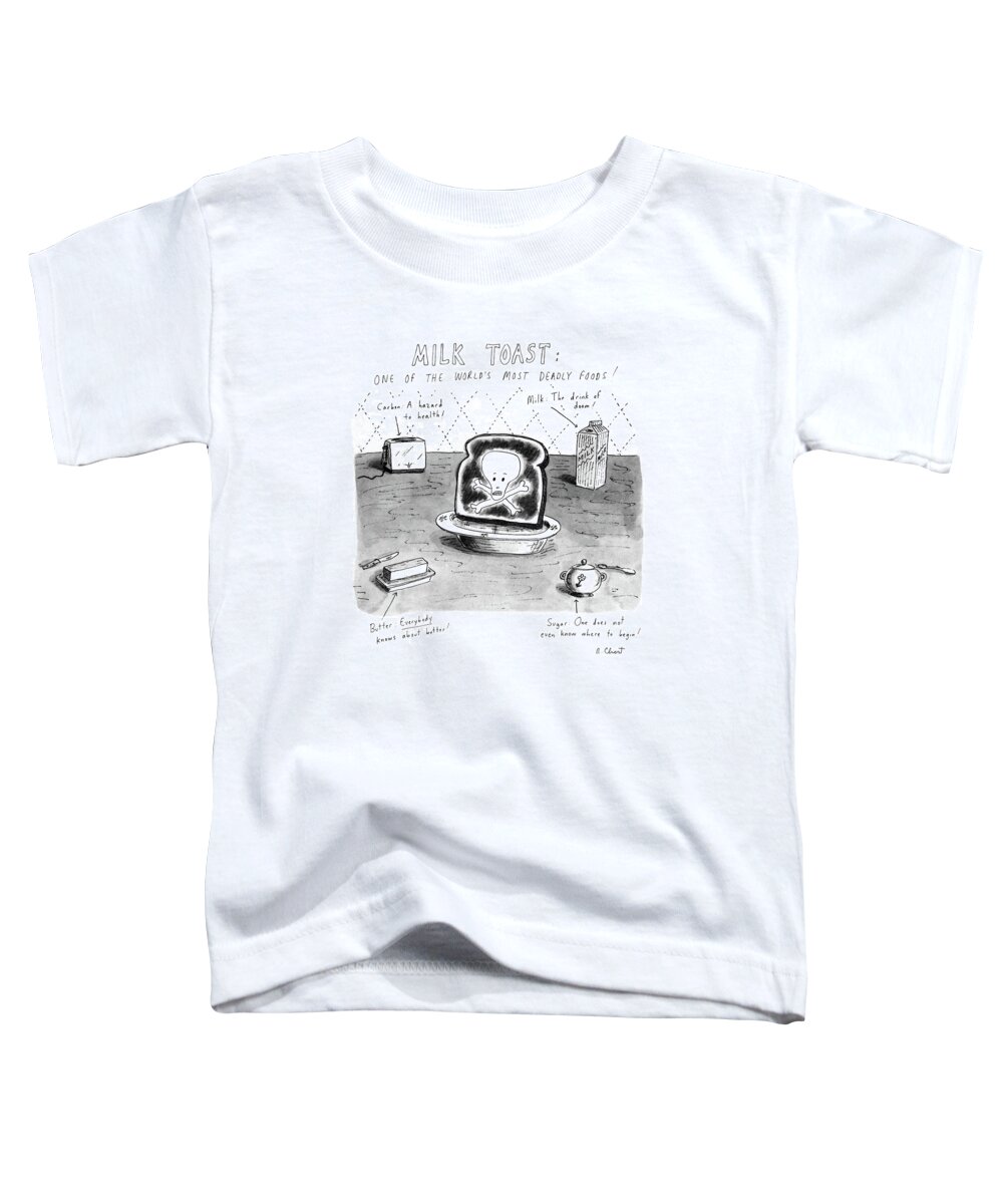 
Milk Toast. One Of The World's Most Deadly Foods!: Title. A Piece Of Milk Toast With A Skull & Crossbones Is Surrounded By A Toaster Toddler T-Shirt featuring the drawing Milk Toast
One Of The World's Most Deadly Foods! by Roz Chast