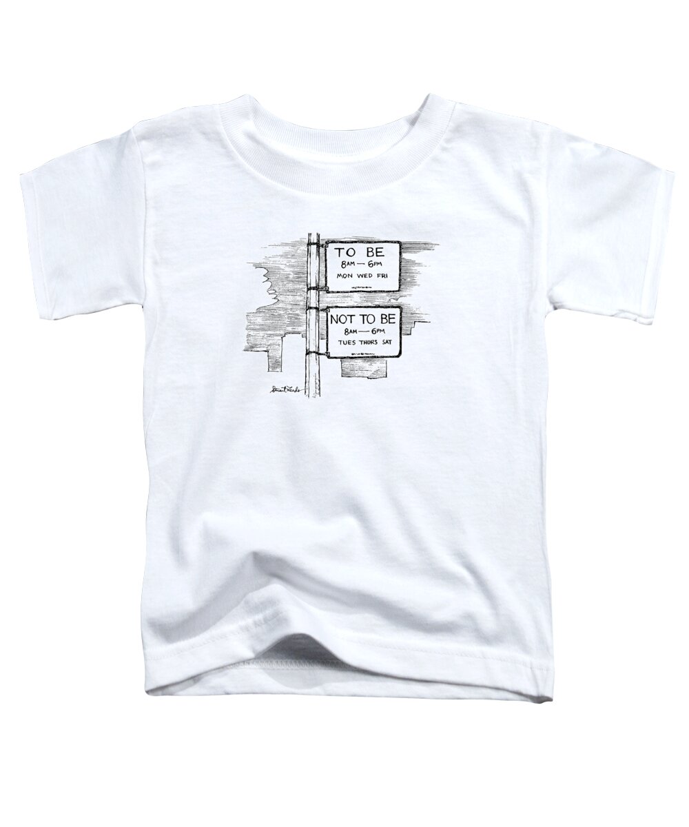 No Caption
Road Signs That Read To Be Or Not To Be. 
No Caption
Road Signs That Read To Be Or Not To Be. 
Signs Toddler T-Shirt featuring the drawing New Yorker October 28th, 1991 by Stuart Leeds