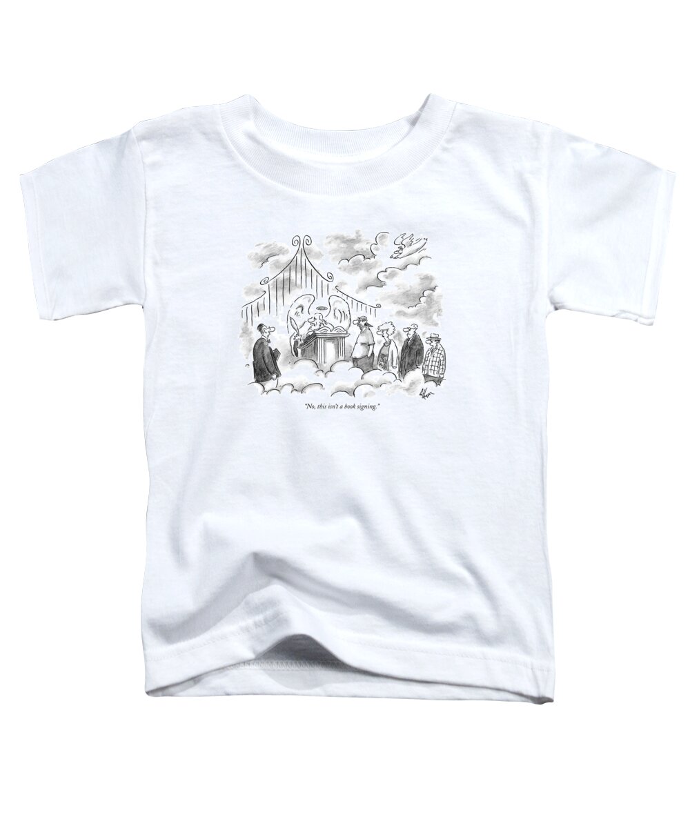 
(st. Peter To Man At Pearly Gates.) Death Toddler T-Shirt featuring the drawing No, This Isn't A Book Signing by Frank Cotham