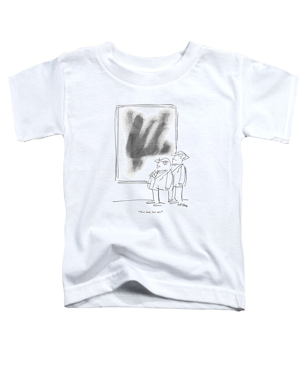 77426 Dvi Dean Vietor (one Man To Another In Front Of An Abstract Painting.) Abstract Another Artist Toddler T-Shirt featuring the drawing Not Bad, For Art by Dean Vietor