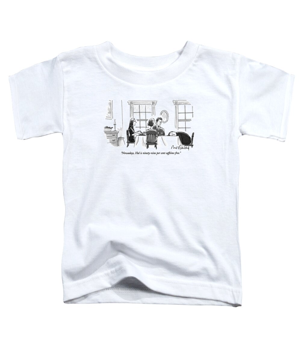(woman Talking To Dinner Guests While Husband Is Asleep With Head On Table)
Coffee Toddler T-Shirt featuring the drawing Nowadays, Hal Is Ninety-nine Per Cent by Mort Gerberg