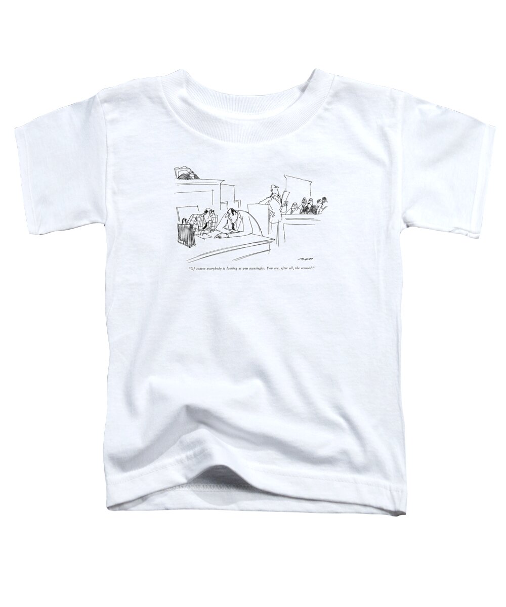 
 (lawyer To Client During Trial.) Courtroom Toddler T-Shirt featuring the drawing Of Course Everybody Is Looking At You Accusingly by Al Ross