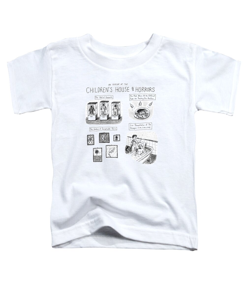 Fears Toddler T-Shirt featuring the drawing On Display At The Children's House Of Horror: by Roz Chast