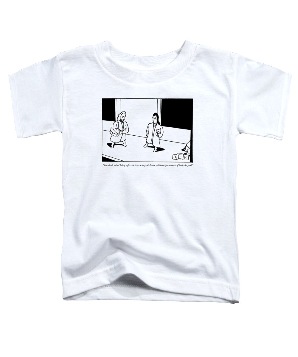Help Toddler T-Shirt featuring the drawing One Woman Speaks To Another In The Street by Bruce Eric Kaplan