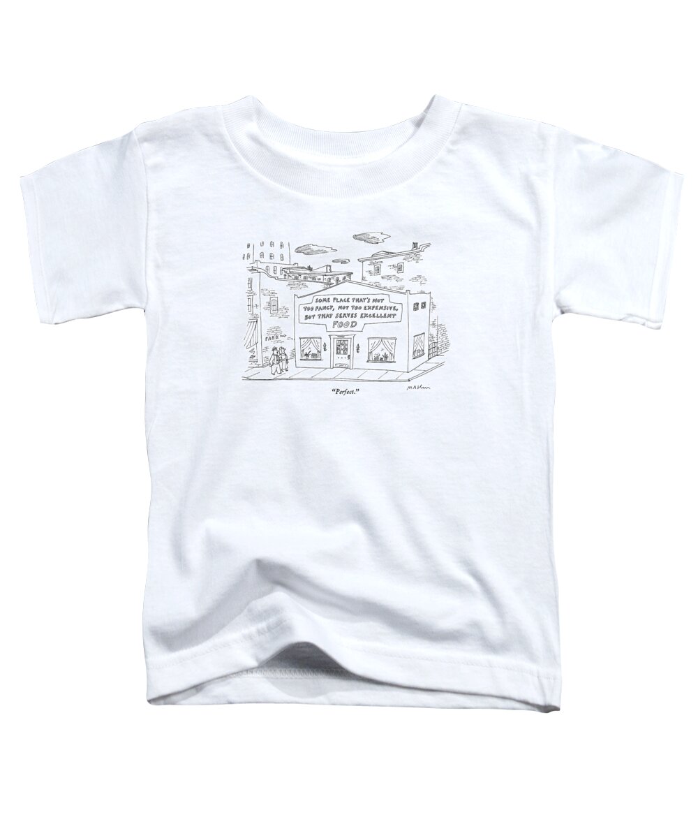 

 Man And Woman Walk Past Restaurant Apparently Called: Some Place That's Not Too Fancy Toddler T-Shirt featuring the drawing Perfect by Michael Maslin