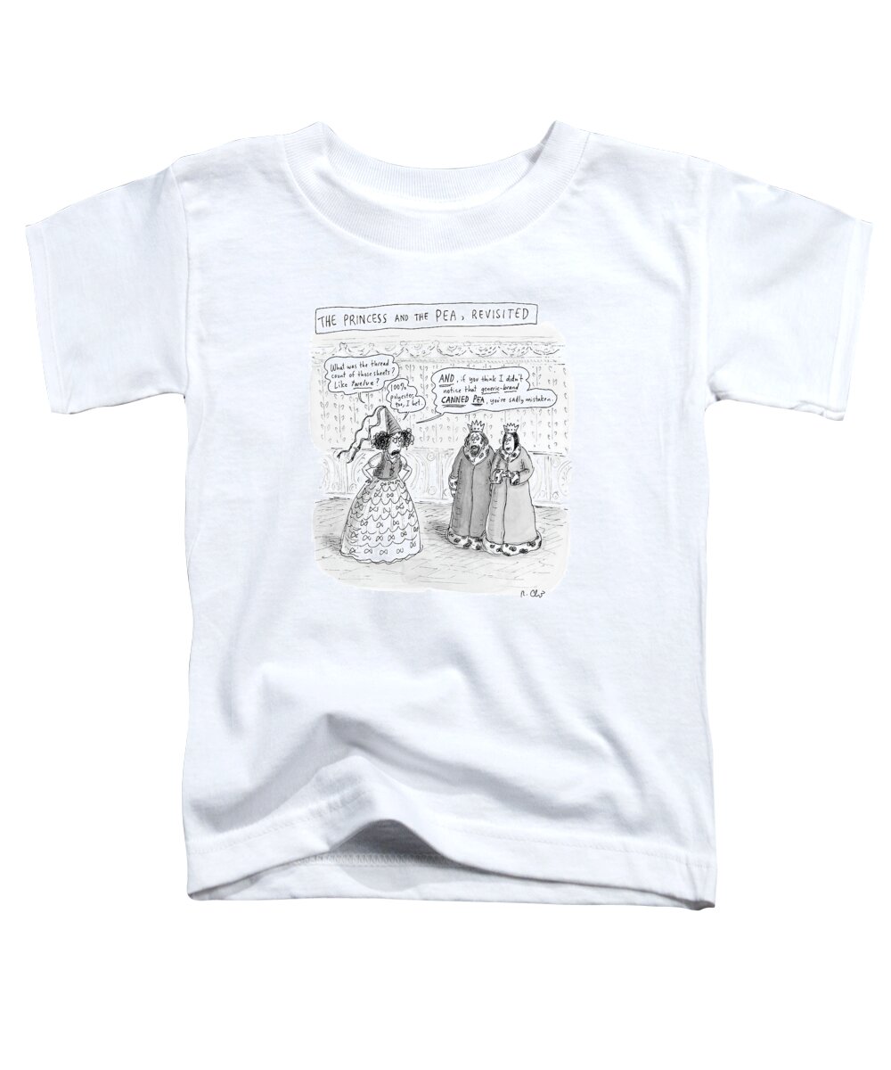 Fictional Characters Fairy Tales

(princes Complains About Thread Count Of Sheets And The Generic Brand Canned Peas Under Her Mattresses.) 120863 Rch Roz Chast Toddler T-Shirt featuring the drawing Princes Complains About Thread Count Of Sheets by Roz Chast