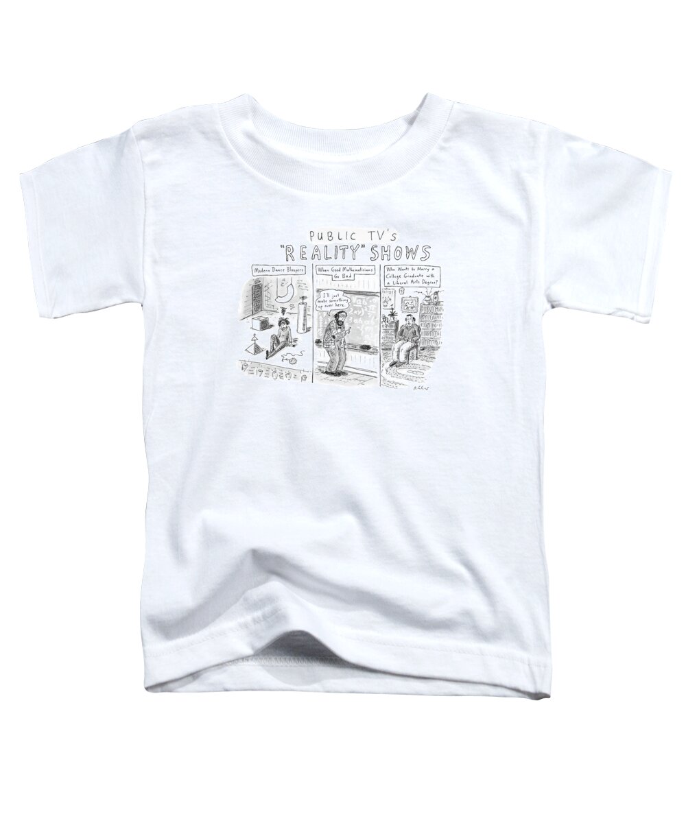 Television - Channel 13 Toddler T-Shirt featuring the drawing Public Tv's Reality Shows by Roz Chast