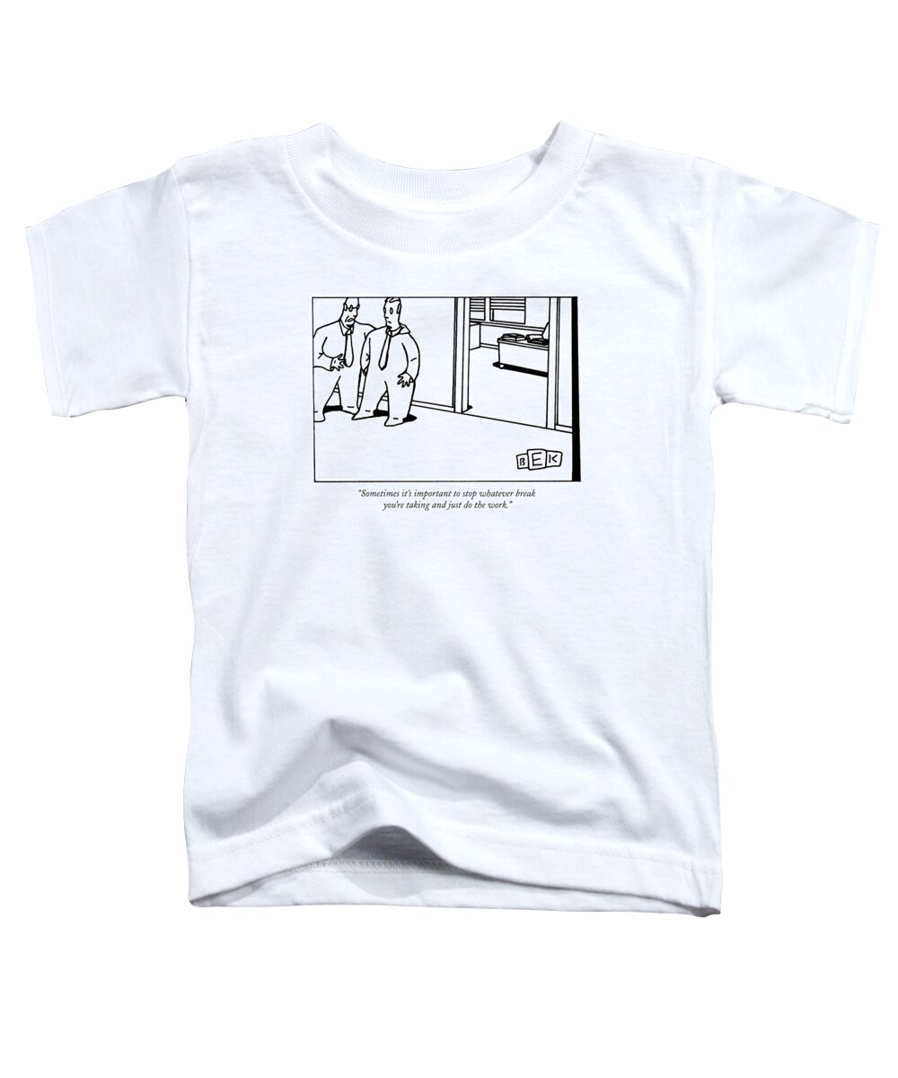 Executives Toddler T-Shirt featuring the drawing Sometimes It's Important To Stop Whatever Break by Bruce Eric Kaplan