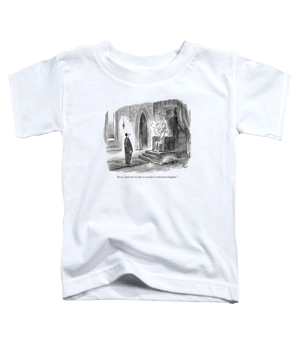 Royalty Toddler T-Shirt featuring the drawing Sorry, Dad, But It's Time To Consider by Frank Cotham