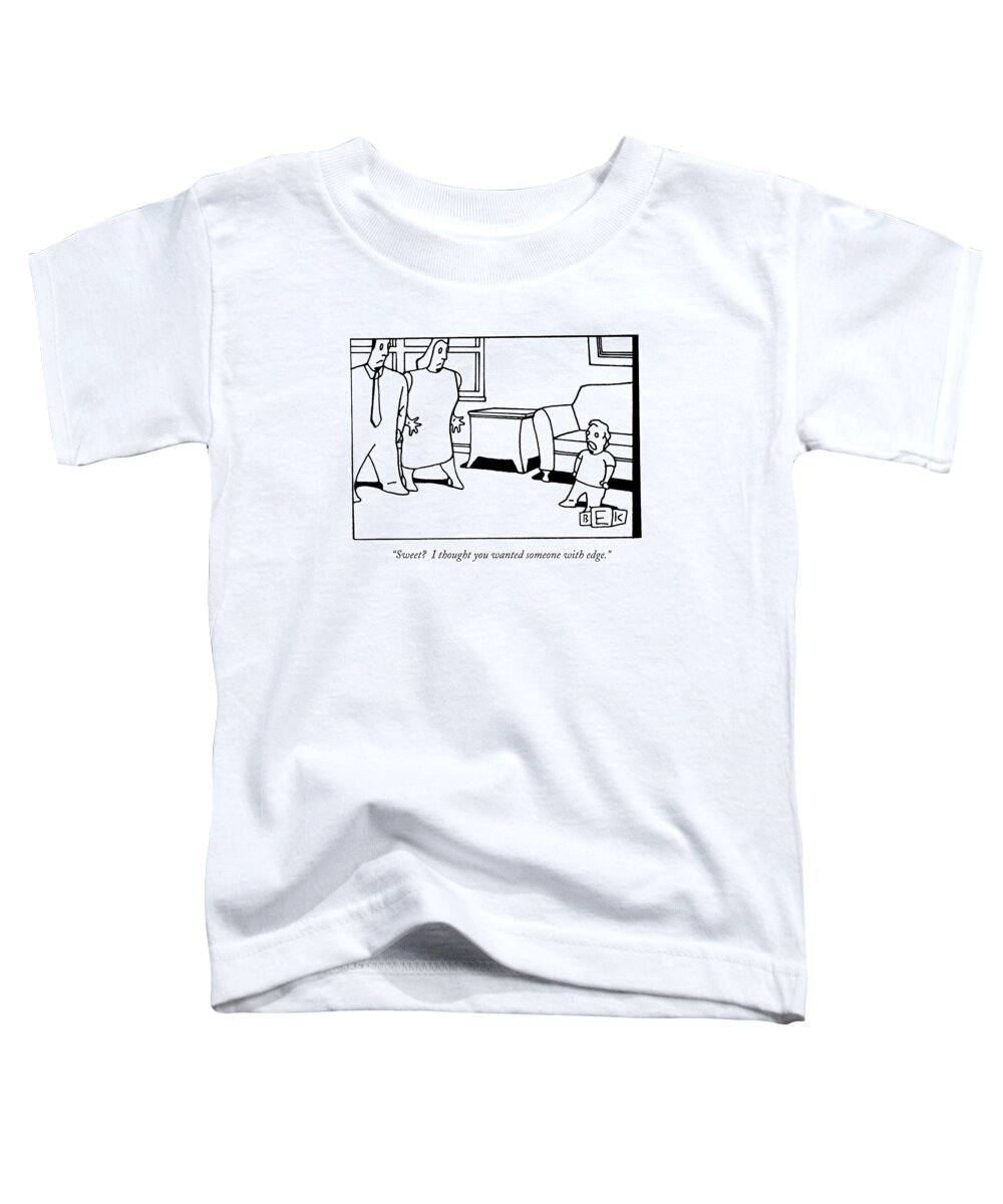 Family Toddler T-Shirt featuring the drawing Sweet? I Thought You Wanted Someone With Edge by Bruce Eric Kaplan