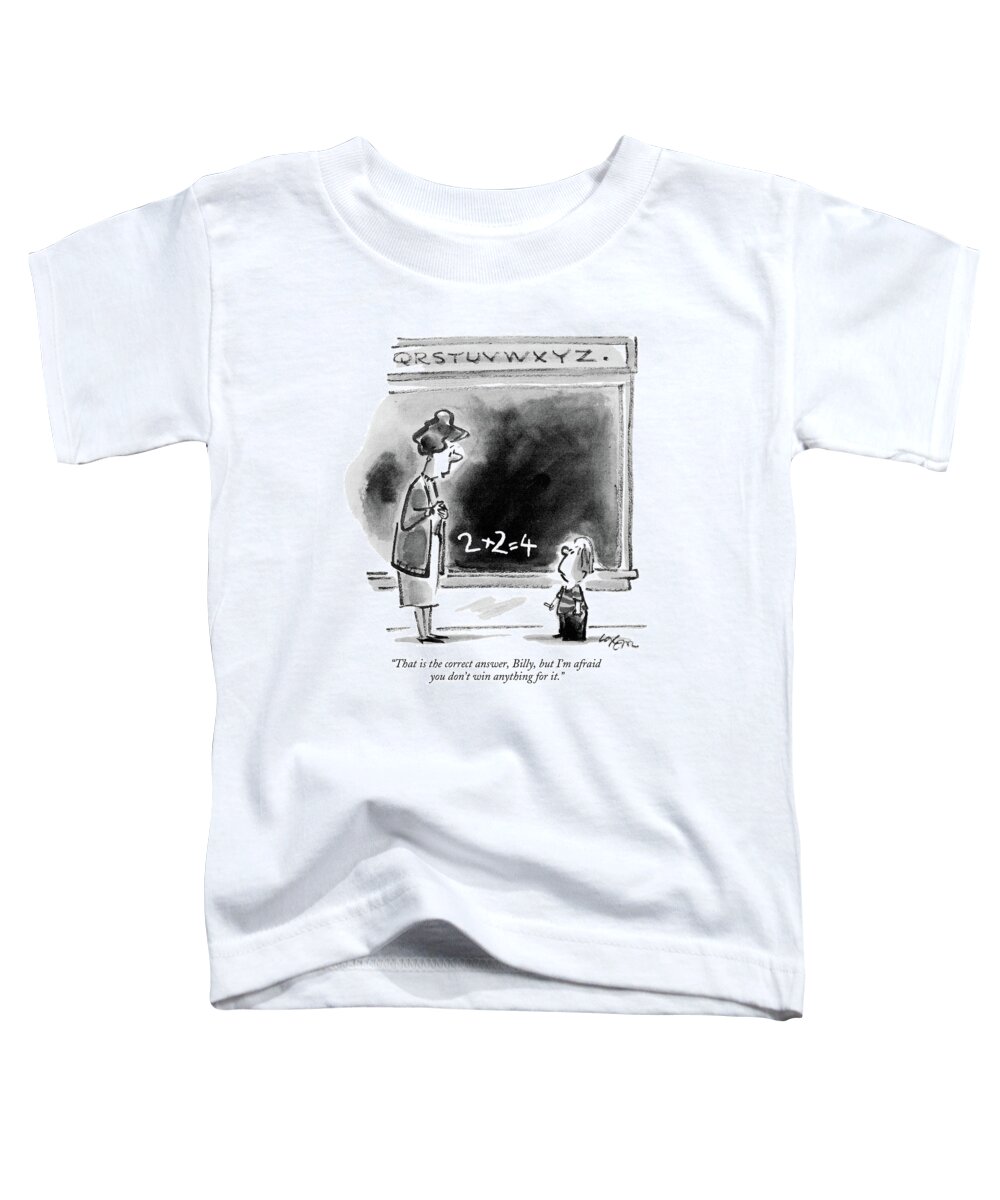 

 Teacher To Student Toddler T-Shirt featuring the drawing That Is The Correct Answer by Lee Lorenz
