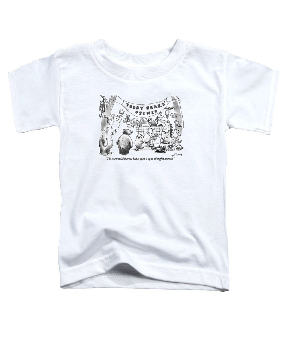 Teddy Bears' Picnic Toddler T-Shirt featuring the drawing The Courts Ruled That We Had To Open It Up To All by Mike Twohy