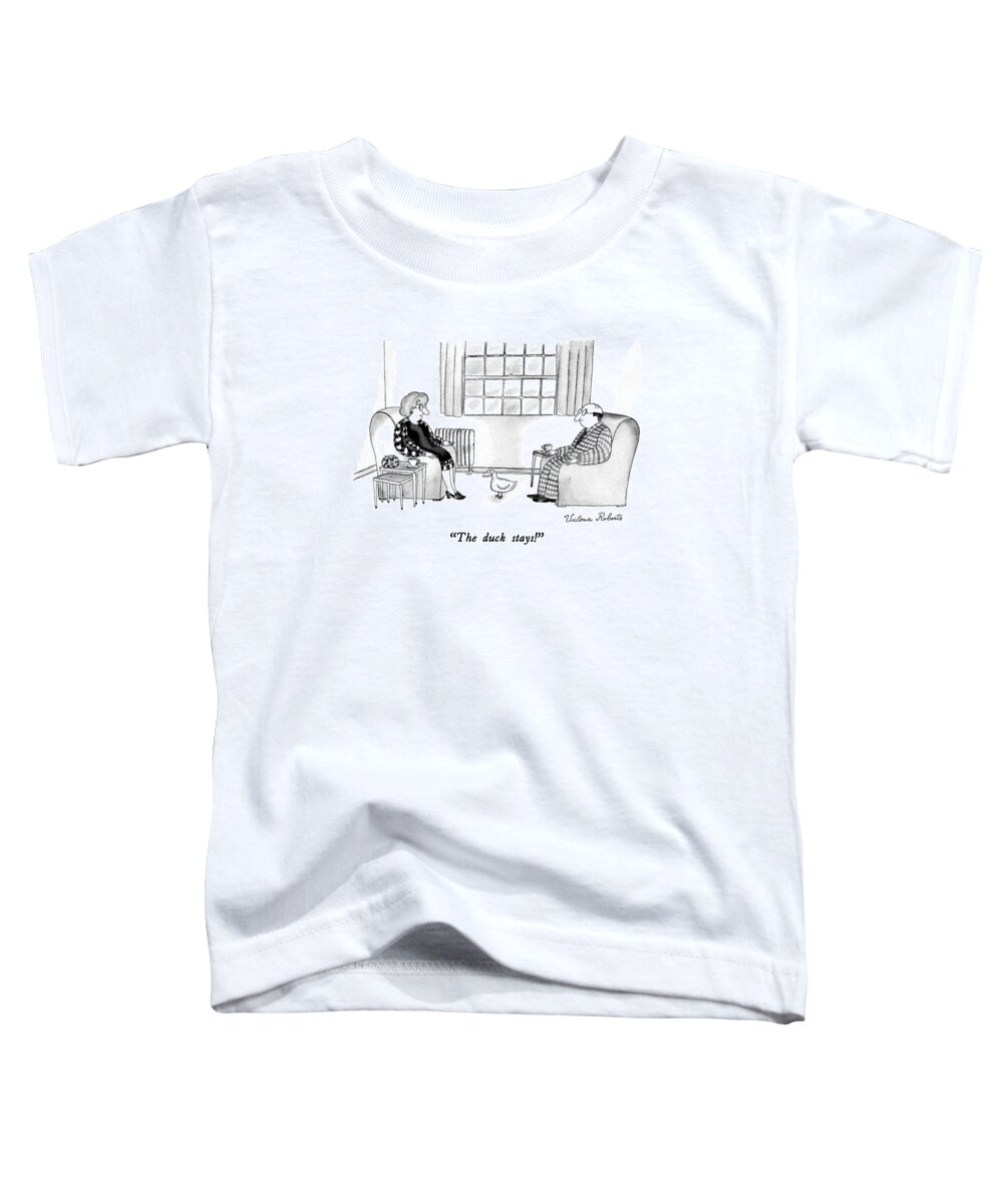 

 Wife Says To Husband In Living Room Toddler T-Shirt featuring the drawing The Duck Stays! by Victoria Roberts