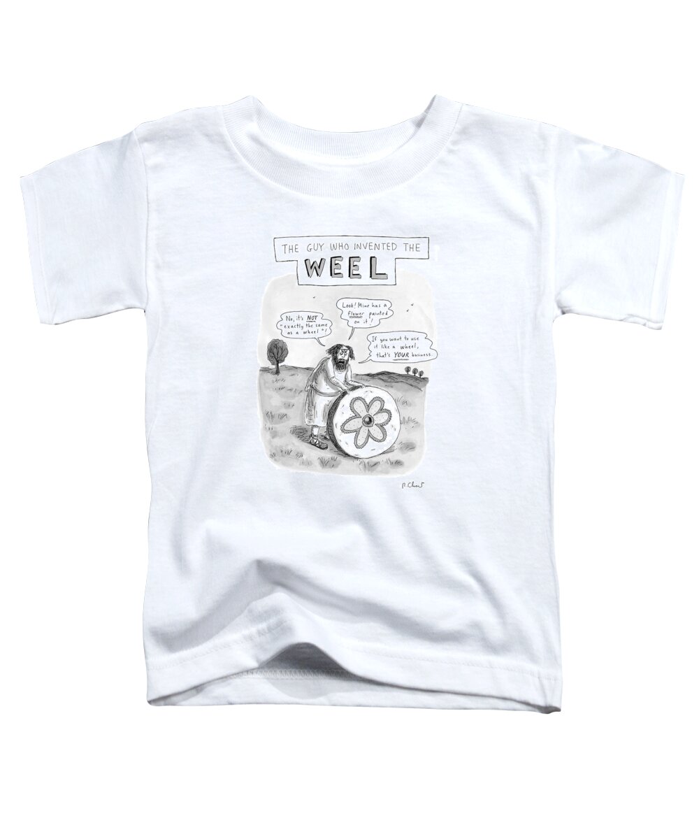 Inventions Toddler T-Shirt featuring the drawing 'the Guy Who Invented The Weel' by Roz Chast