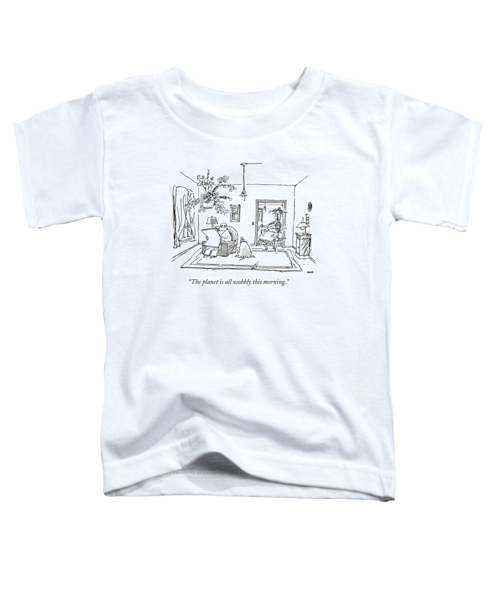 Old Age Toddler T-Shirt featuring the drawing The Planet Is All Wobbly This Morning by George Booth