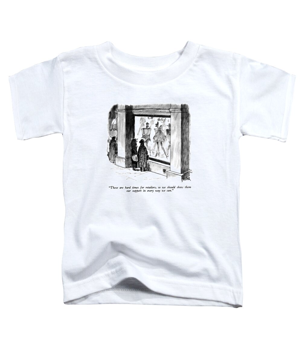 

 One Woman To Another Outside Women's Clothing Window. 
Shopping Toddler T-Shirt featuring the drawing These Are Hard Times For Retailers by Robert Weber