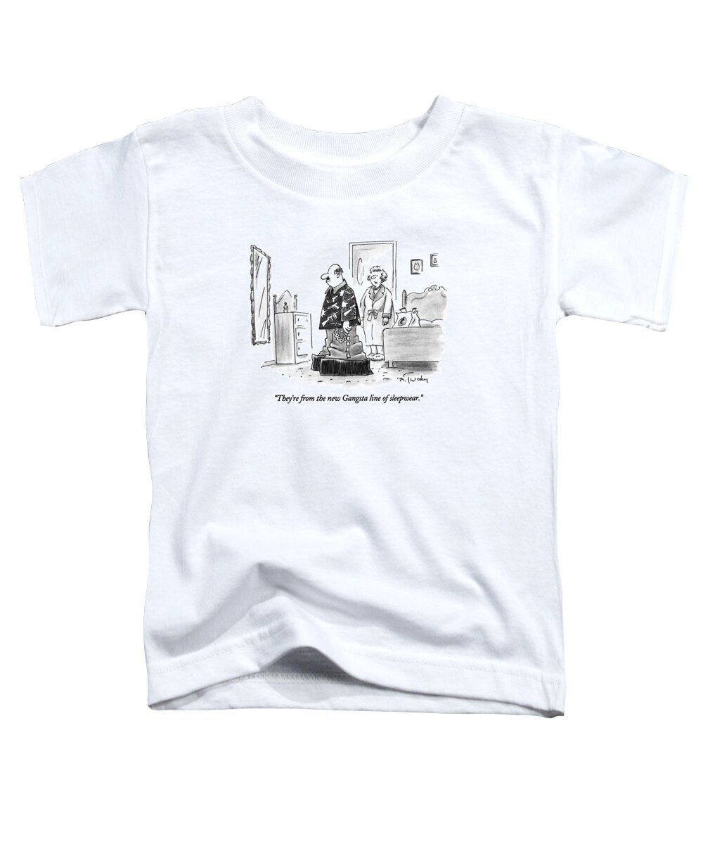 

 Man Says To Wife As He Tries On An Oversized Pair Of Pajamas In The Bedroom. The Pajamas Have A Gun Motif. 
Fashion Toddler T-Shirt featuring the drawing They're From The New Gangsta Line Of Sleepwear by Mike Twohy