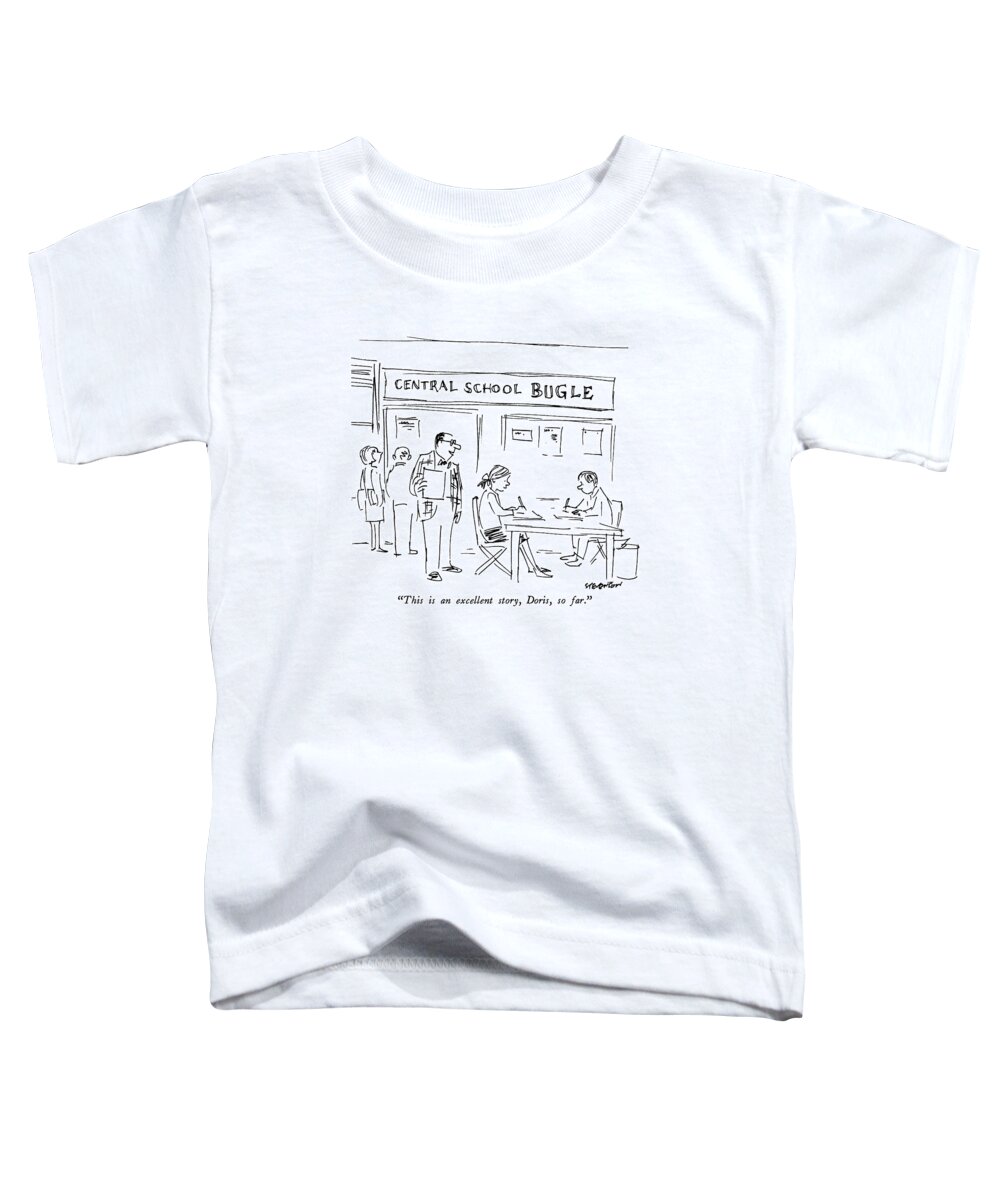 

 Teacher To Student On High School Newspaper. Refers To The Recent Supreme Court Decision Allowing Censorship Of High School Newspapers. 
News Toddler T-Shirt featuring the drawing This Is An Excellent Story by James Stevenson