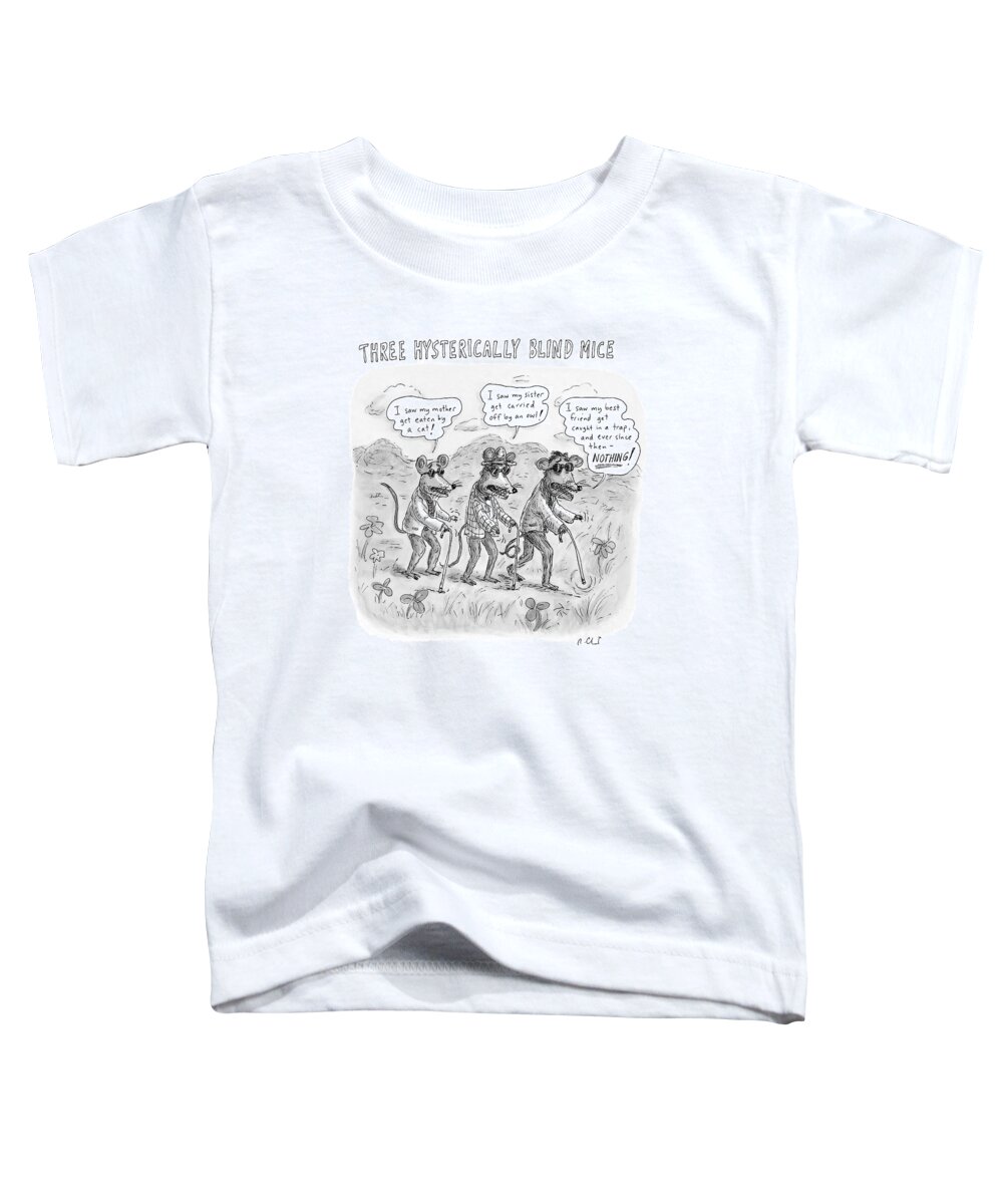 Fictional Characters Children Stories Song Lyrics

(three Blind Mice Telling Hysterical Stories ) 119414 Rch Roz Chast Toddler T-Shirt featuring the drawing Three Hysterically Blind Mice by Roz Chast