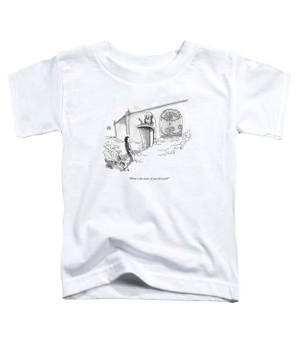What Is The Name Of Your First Pet? Toddler T-Shirt featuring the drawing What Is The Name Of Your First Pet? by Shannon Wheeler