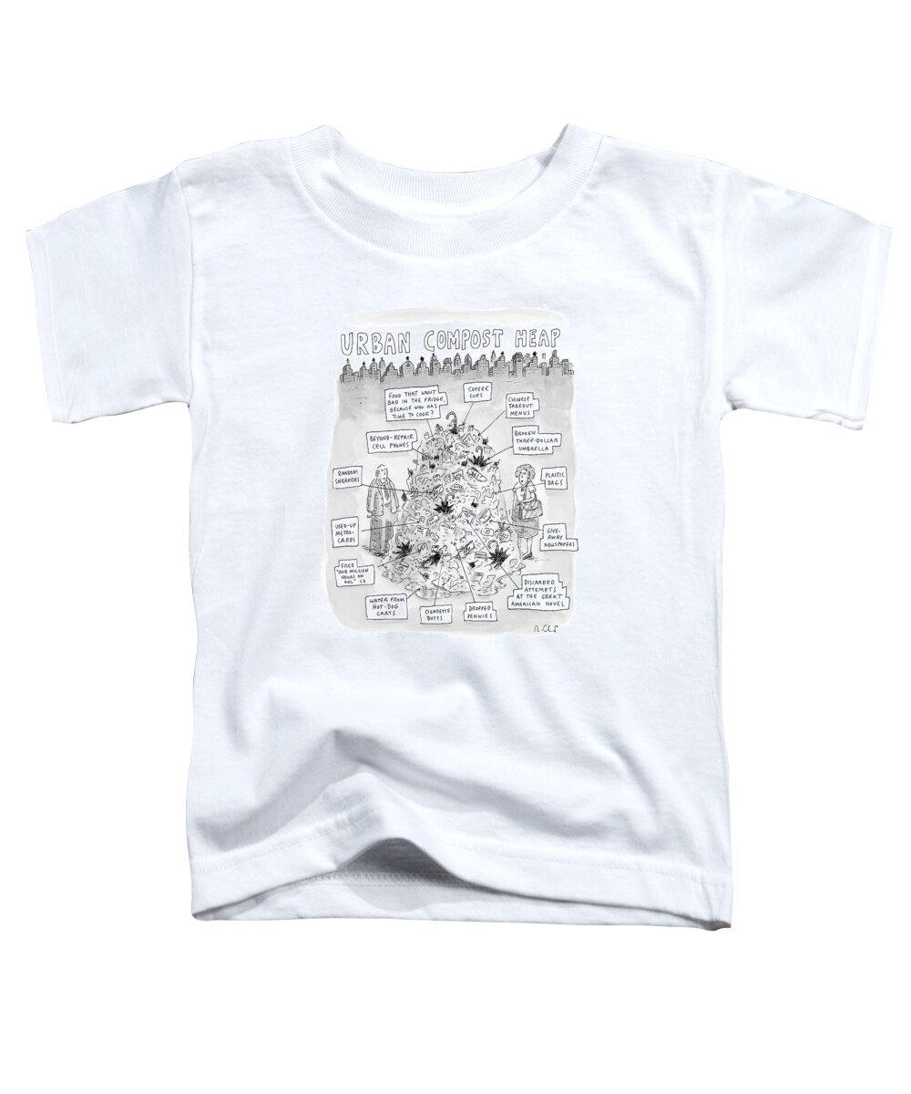 Urban Compost Heap Toddler T-Shirt featuring the drawing Urban Compost Heap by Roz Chast
