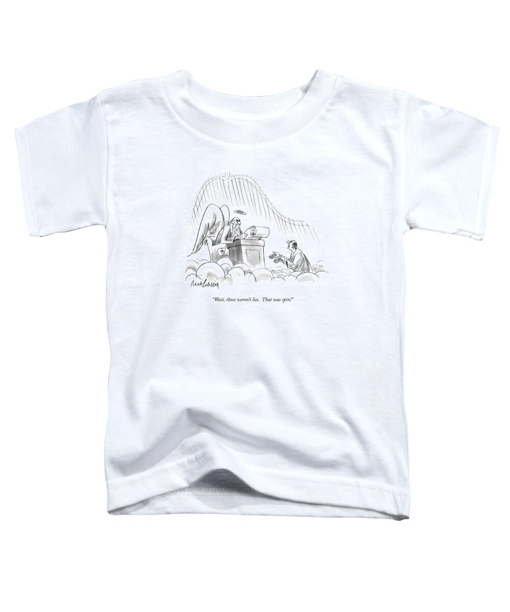 Heaven Toddler T-Shirt featuring the drawing Wait, Those Weren't Lies. That Was Spin! by Mort Gerberg