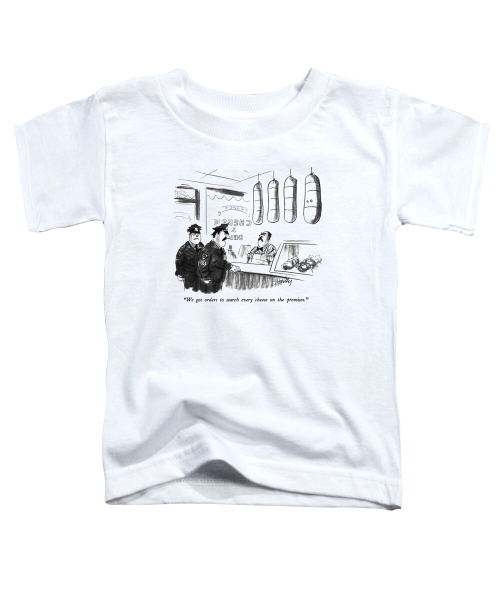 Food Toddler T-Shirt featuring the drawing We Got Orders To Search Every Cheese by Donald Reilly
