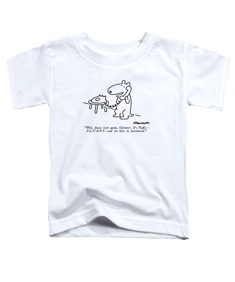 

 Dog On Telephone. Regional Toddler T-Shirt featuring the drawing Well, Please Look Again, Operator. It's Fluffy - by Charles Barsotti