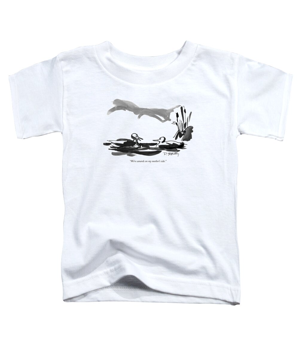 Animals Toddler T-Shirt featuring the drawing We're Canards On My Mother's Side by Donald Reilly