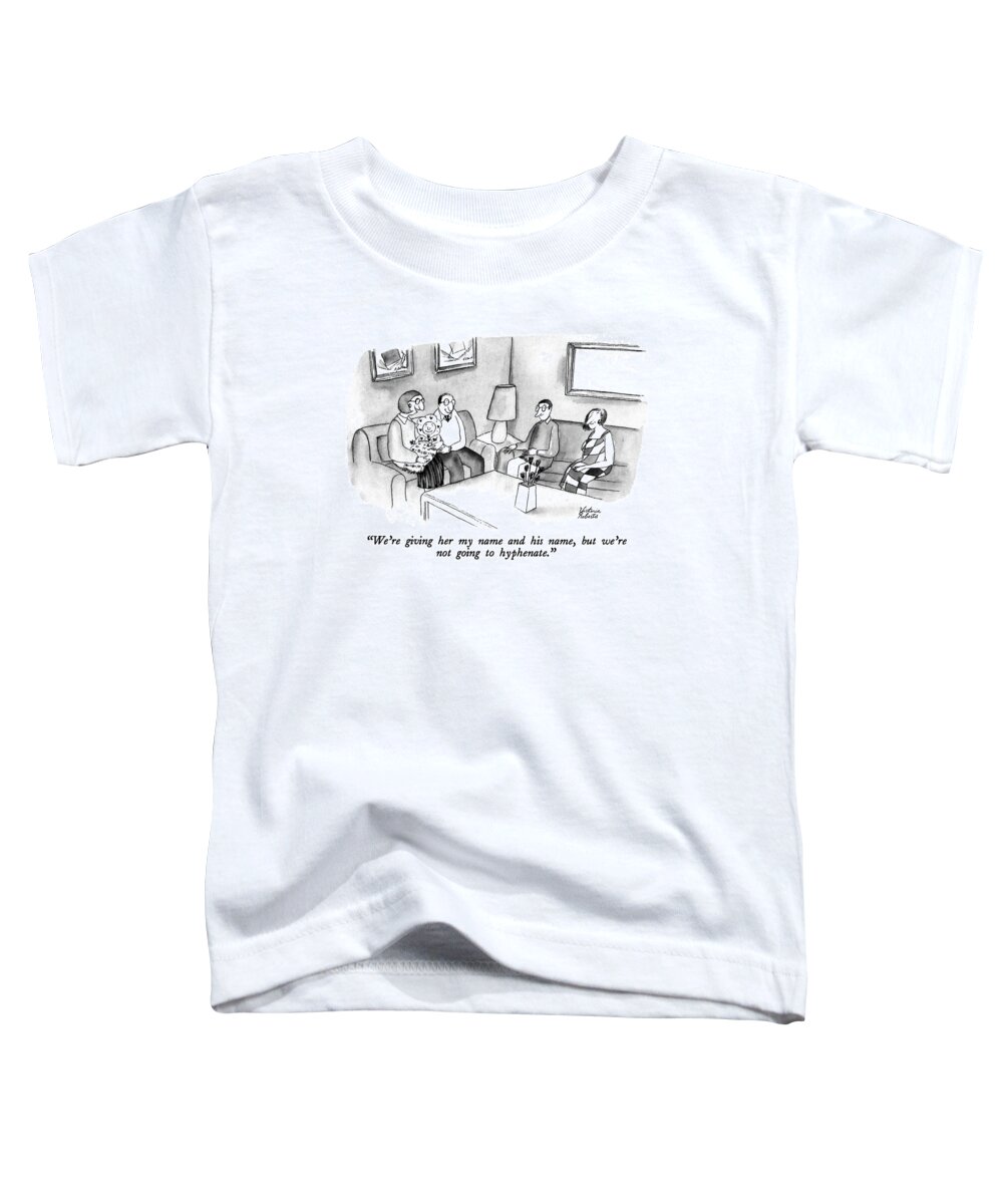 Children Toddler T-Shirt featuring the drawing We're Giving Her My Name And His Name by Victoria Roberts