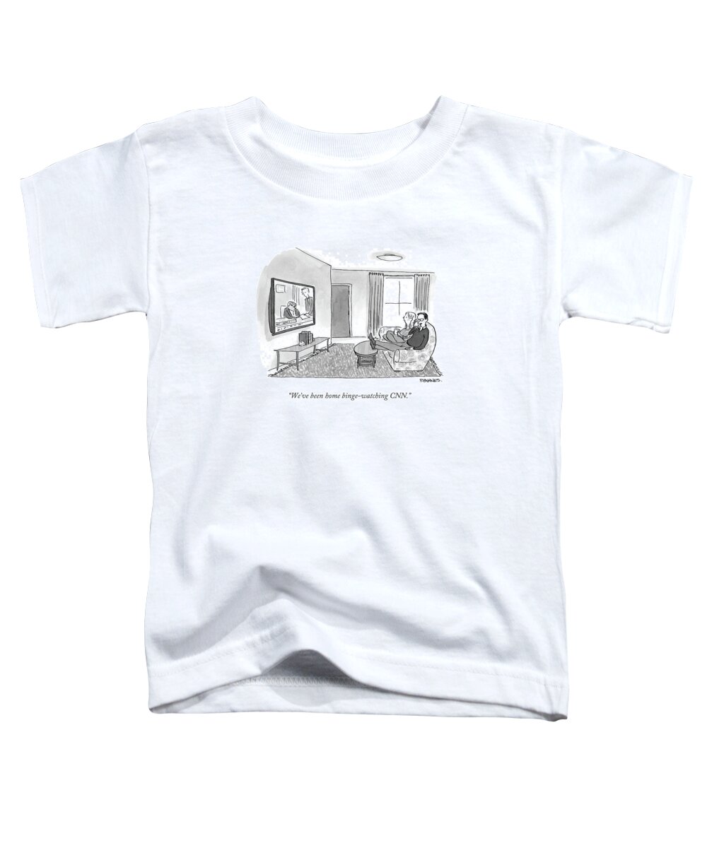 Tv Toddler T-Shirt featuring the drawing We've Been Home Binge-watching Cnn.
 by Pat Byrnes