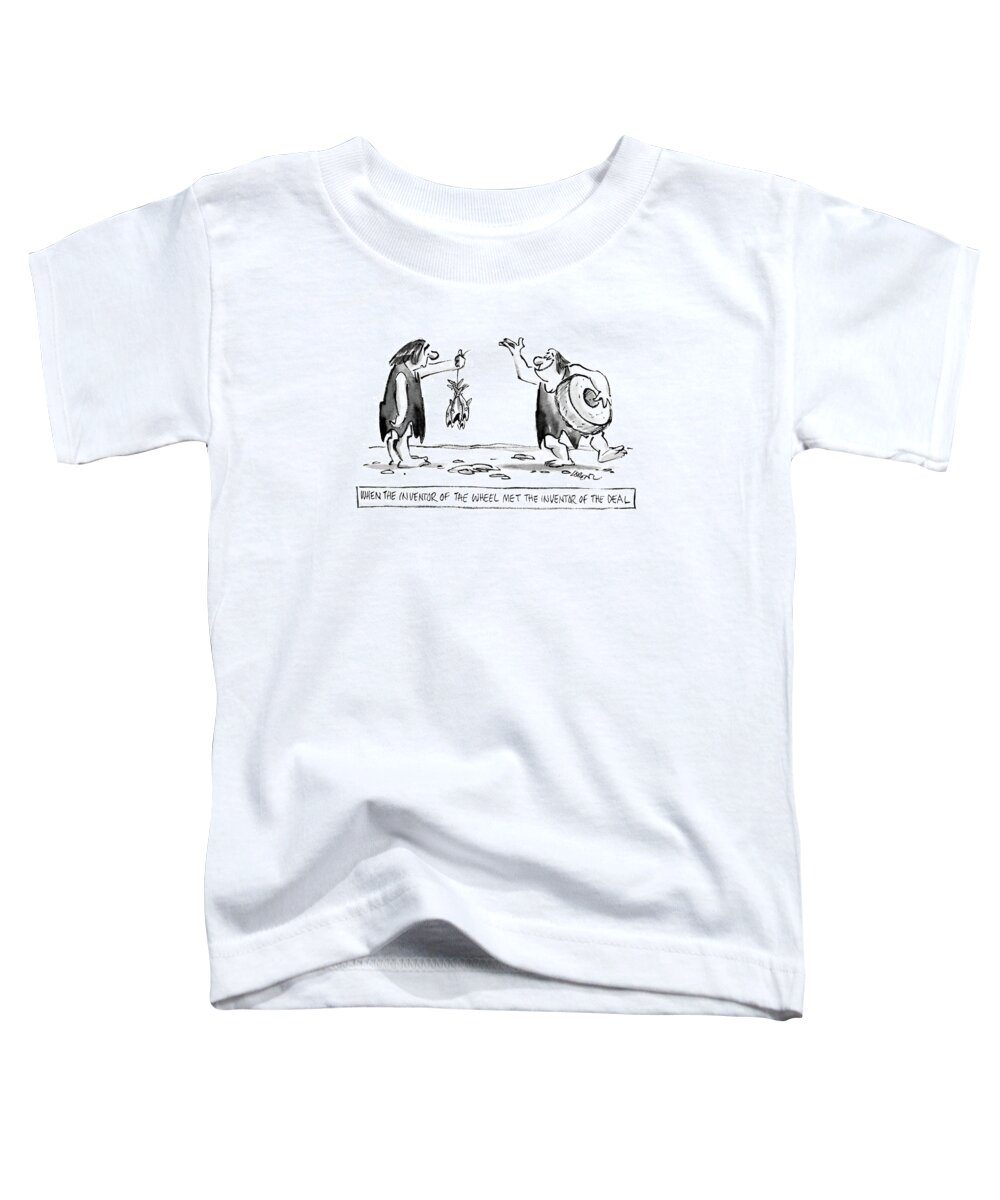 
When The Inventor Of The Wheel Met The Inventor Of The Deal. Title. Happy Looking Caveman Holding A Wheel Next To Sad Looking Caveman Holding A String Of Fish. 

When The Inventor Of The Wheel Met The Inventor Of The Deal. Title. Happy Looking Caveman Holding A Wheel Next To Sad Looking Caveman Holding A String Of Fish. Stone Age Toddler T-Shirt featuring the drawing When The Inventor Of The Wheel Met The Inventor by Lee Lorenz