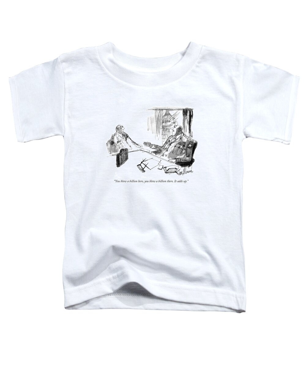 Government Toddler T-Shirt featuring the drawing You Blow A Billion Here by Joseph Mirachi