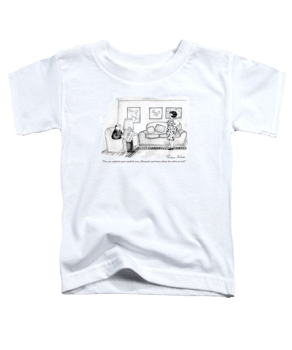 Husbands Toddler T-Shirt featuring the drawing You Can Unfasten Your Seatbelt Now by Victoria Roberts
