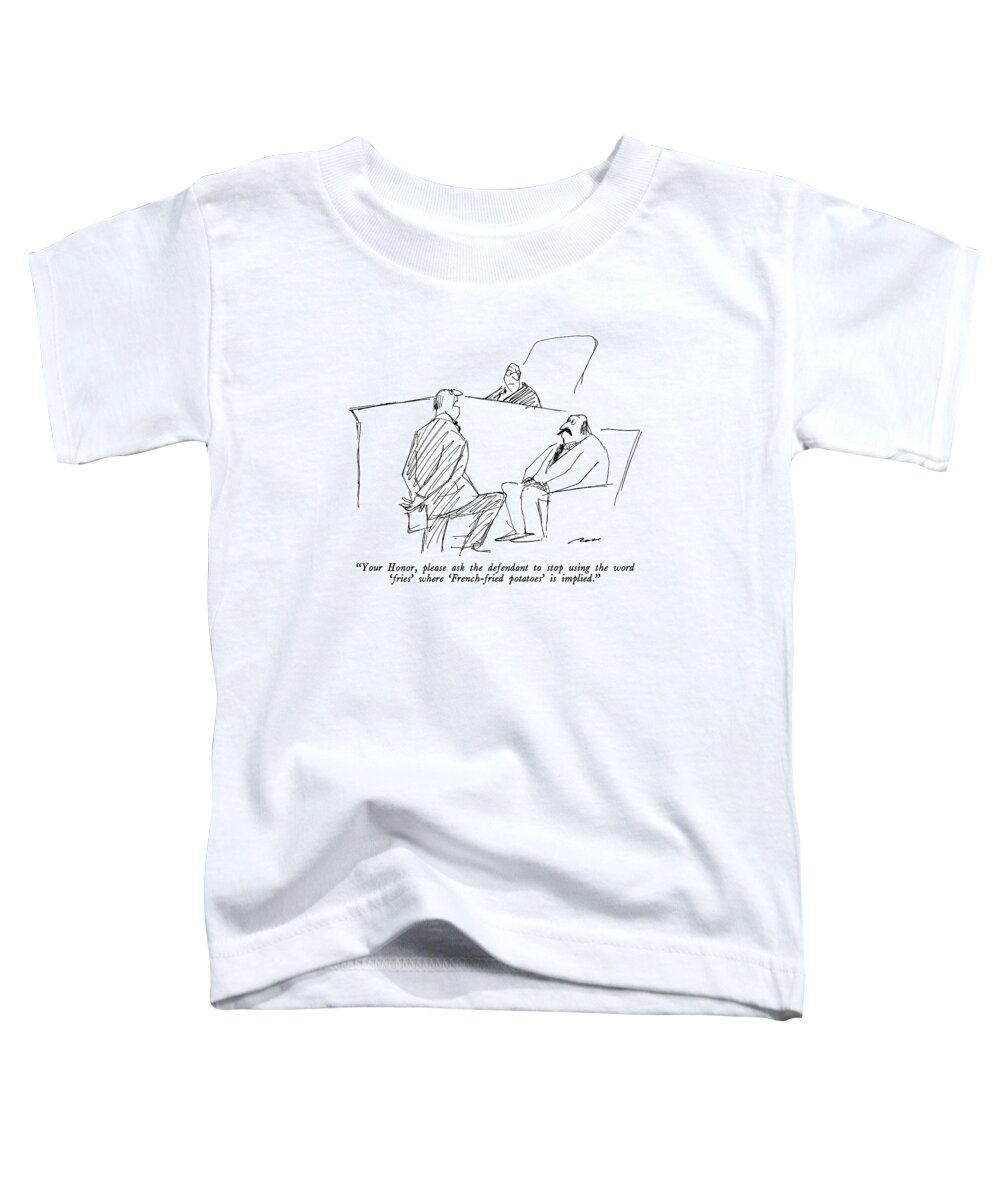 

 Attorney Addresses Judge In Courtroom Toddler T-Shirt featuring the drawing Your Honor, Please Ask The Defendant To Stop by Al Ross
