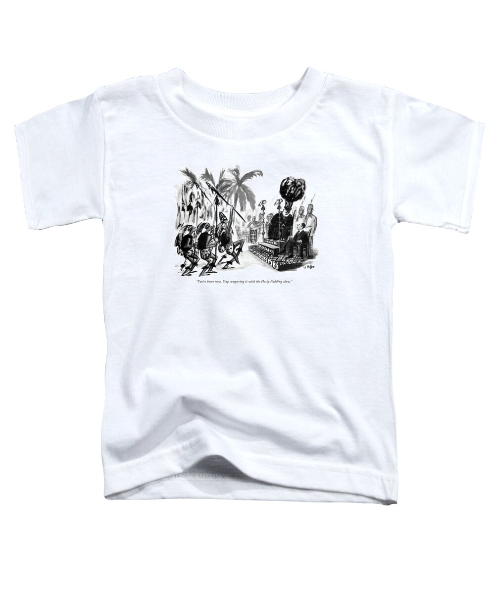 
(tribal Chieftain Of A New African Nation To His Son Toddler T-Shirt featuring the drawing You're Home Now. Stop Comparing It With The Hasty by Warren Miller