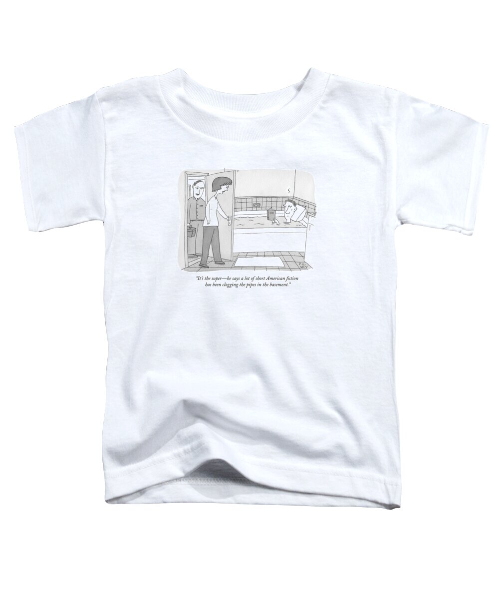it's The Super Toddler T-Shirt featuring the drawing A lot of short American fiction has been clogging the pipes by Peter C Vey