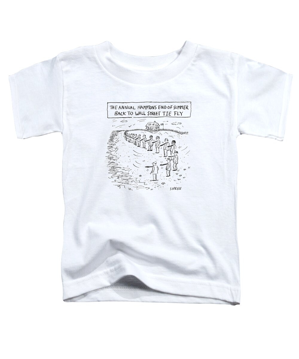 The Annual Hamptons End Of Summer Back To Wall Street Tie Fly Toddler T-Shirt featuring the drawing Annual Hamptons End of Summer by David Sipress
