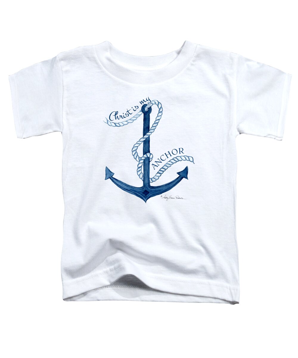 Sea Toddler T-Shirt featuring the painting Beach House Nautical Ship Christ is my Anchor by Audrey Jeanne Roberts