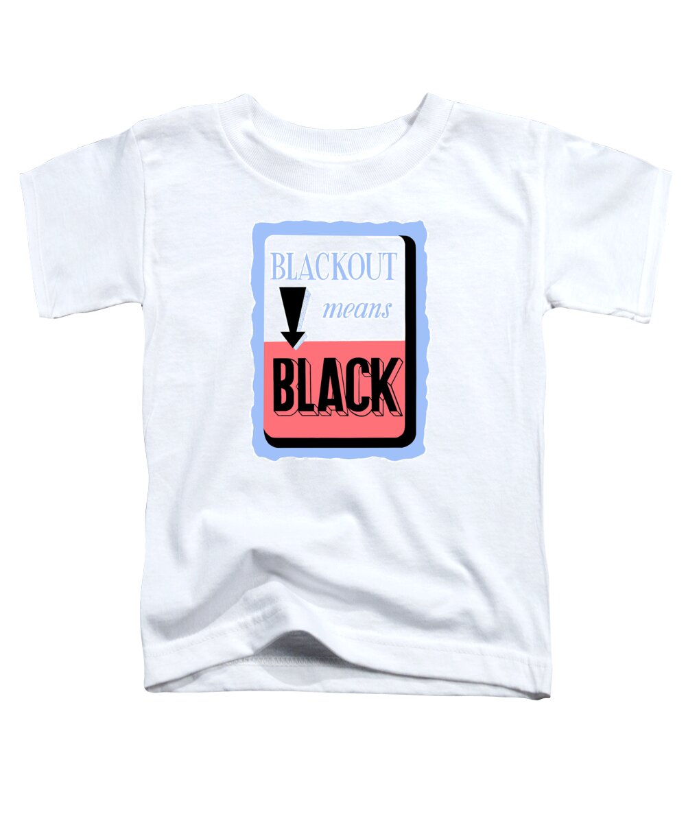 Blackout Toddler T-Shirt featuring the painting Blackout Means Black by War Is Hell Store