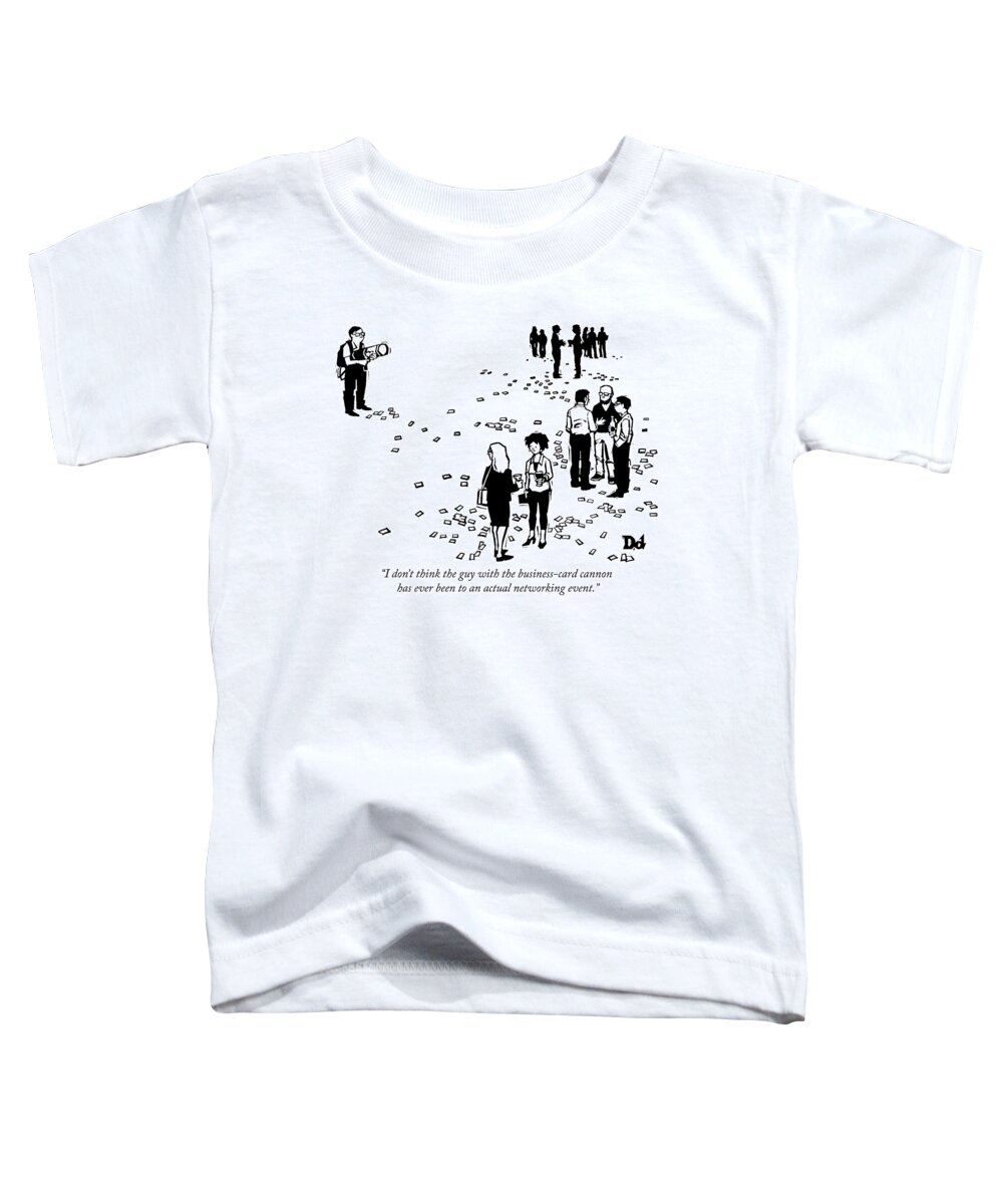 i Don't Think The Guy With The Business Card Cannon Has Ever Been To An Actual Networking Event. Toddler T-Shirt featuring the drawing Business Card Cannon by Drew Dernavich
