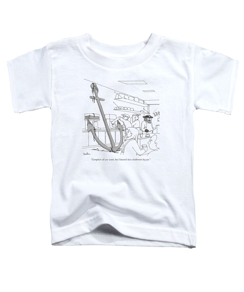 complain All You Want Toddler T-Shirt featuring the drawing Complain all you want by Charlie Hankin